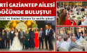 İYİ PARTİ GAZİANTEP AİLESİ BU DÜĞÜNDE BULUŞTU!