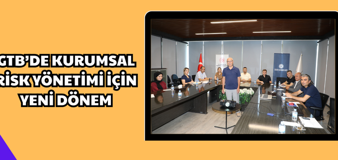 GTB’DE KURUMSAL RİSK YÖNETİMİ İÇİN YENİ DÖNE