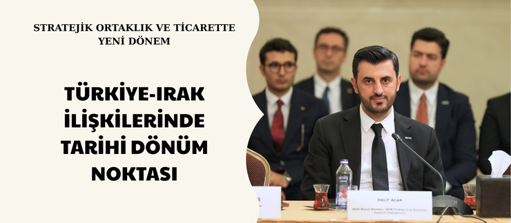 TÜRKİYE-IRAK İLİŞKİLERİNDE TARİHİ DÖNÜM NOKTASI