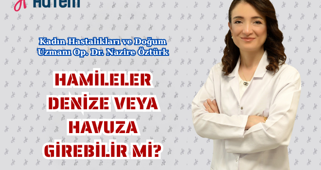 HAMİLELER DENİZE VEYA HAVUZA GİREBİLİR Mİ?