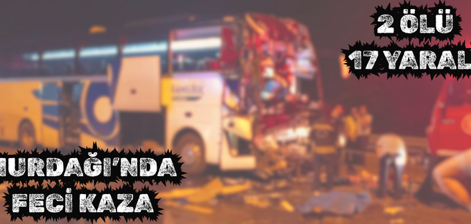 NURDAĞI’NDA FECİ KAZA: 2 ÖLÜ, 17 YARALI