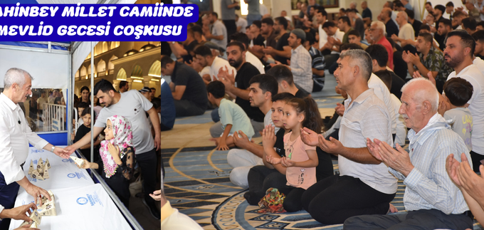 ŞAHİNBEY MİLLET CAMİİNDE MEVLİD GECESİ COŞKUSU