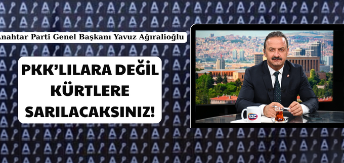 PKK’LILARA DEĞİL KÜRTLERE SARILACAKSINIZ!