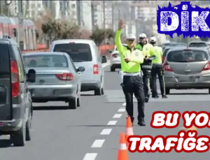 BU YOLLAR TRAFİĞE KAPALI
