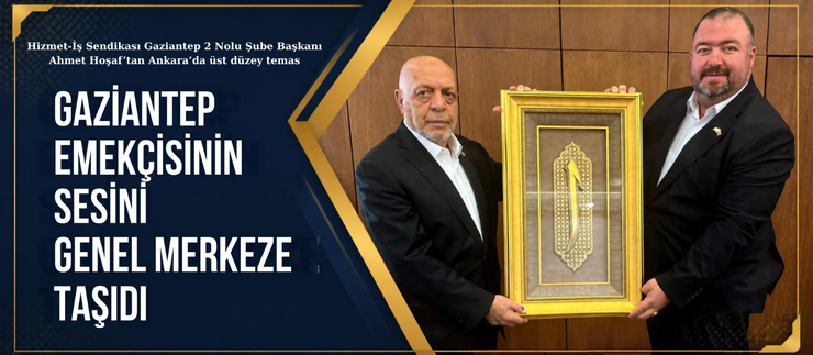 GAZİANTEP EMEKÇİSİNİN SESİNİ GENEL MERKEZE TAŞIDI