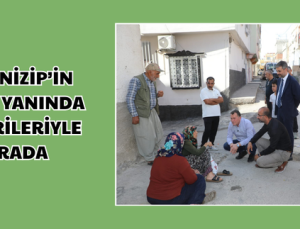 DOĞAN, NİZİP’İN DÖRT BİR YANINDA HEMŞEHRİLERİYLE BİR ARADA