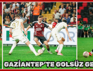 GAZİANTEP’TE GOLSÜZ GECE