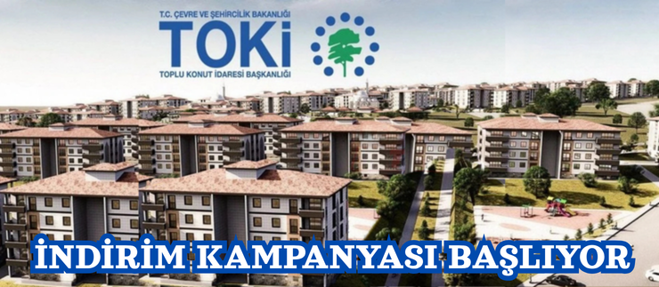 TOKİ’DEN İNDİRİM KAMPANYASI