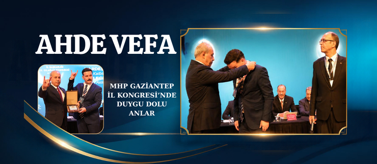MHP GAZİANTEP İL KONGRESİ’NDE DUYGU DOLU ANLAR