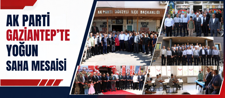 AK PARTİ GAZİANTEP’TE YOĞUN SAHA MESAİSİ
