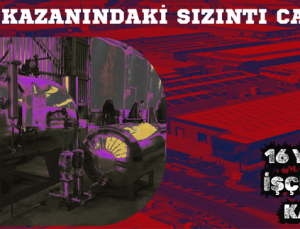BUHAR KAZANINDAKİ SIZINTI CAN ALDI