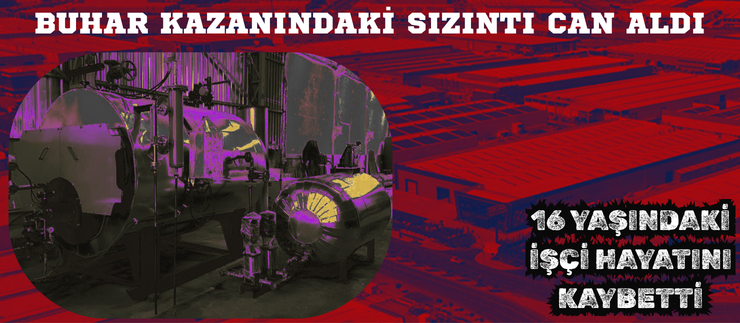 BUHAR KAZANINDAKİ SIZINTI CAN ALDI