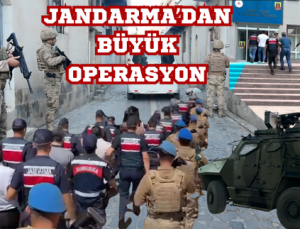 JANDARMA’DAN BÜYÜK OPERASYON
