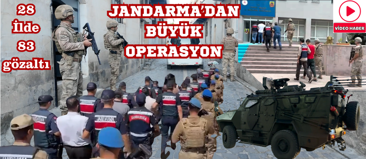 JANDARMA’DAN BÜYÜK OPERASYON