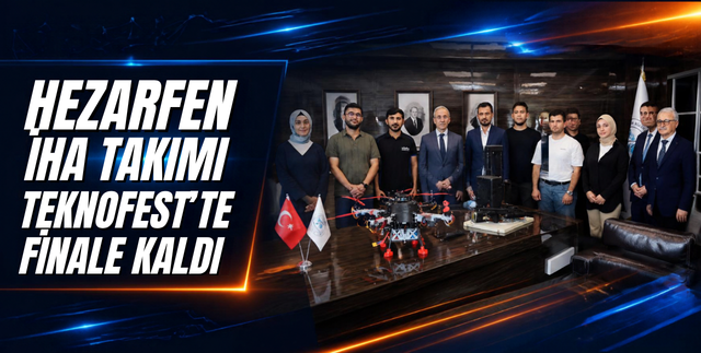 HEZARFEN İHA TAKIMI TEKNOFEST’TE FİNALE KALDI
