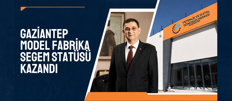 GAZİANTEP MODEL FABRİKA SEGEM STATÜSÜ KAZANDI