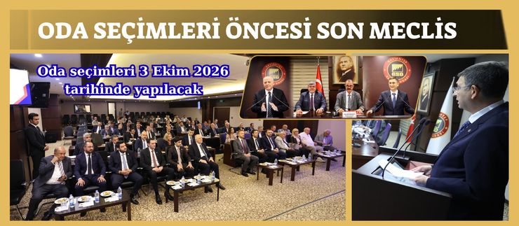 ODA SEÇİMLERİ ÖNCESİ SON MECLİS
