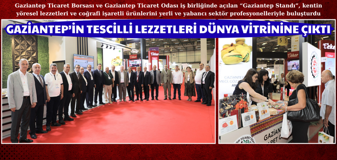 GAZİANTEP’İN TESCİLLİ LEZZETLERİ DÜNYA VİTRİNİNE ÇIKTI