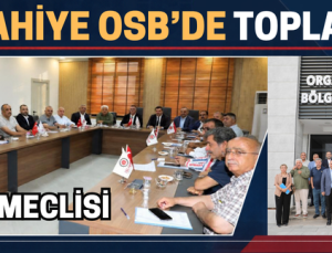 GTB MECLİSİ İSLAHİYE OSB’DE TOPLANDI