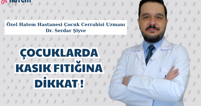 ÇOCUKLARDA KASIK FITIĞINA DİKKAT !