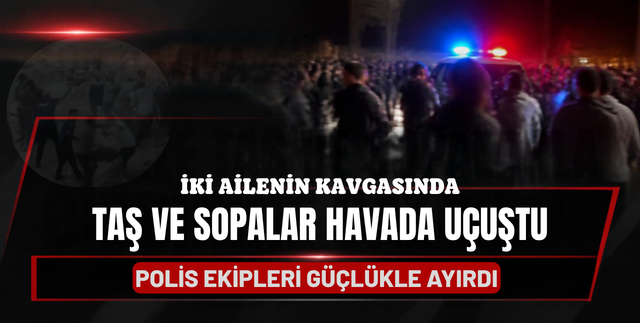 TAŞ VE SOPALAR HAVADA UÇUŞTU