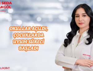 OKULLAR AÇILDI, ÇOCUKLARDA UYUM SÜRECİ BAŞLADI