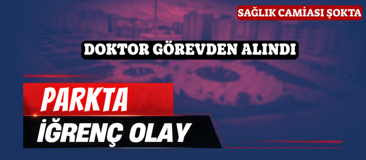 PARKTA İĞRENÇ OLAY