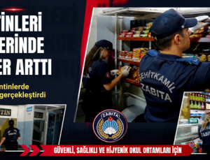 OKUL KANTİNLERİ VE ÇEVRELERİNDE DENETİMLER ARTTI
