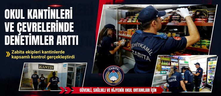 OKUL KANTİNLERİ VE ÇEVRELERİNDE DENETİMLER ARTTI