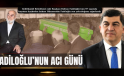 FADILOĞLU’NUN ACI GÜNÜ