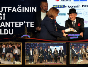 TÜRK MUTFAĞININ GELECEĞİ GASTROANTEP’TE KONUŞULDU