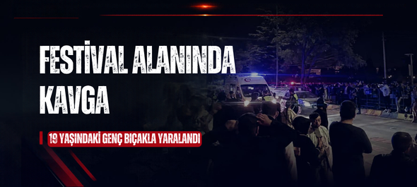 FESTİVAL ALANINDA KAVGA ÇIKTI