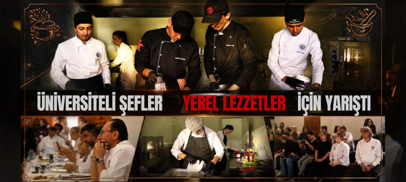 ÜNİVERSİTELİ ŞEFLER YEREL LEZZETLER İÇİN YARIŞTI