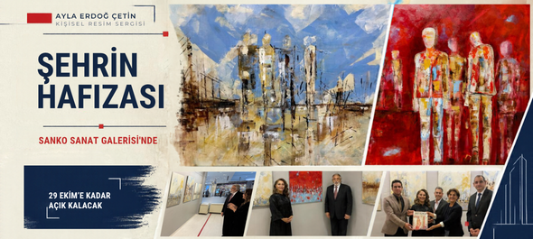 “ŞEHRİN HAFIZASI” SANKO SANAT GALERİSİ’NDE