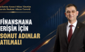 FİNANSMANA ERİŞİM İÇİN SOMUT ADIMLAR ATILMALI
