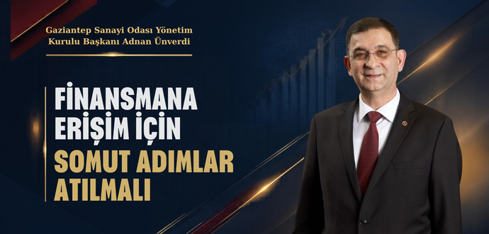 FİNANSMANA ERİŞİM İÇİN SOMUT ADIMLAR ATILMALI