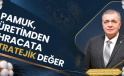 “PAMUK, ÜRETİMDEN İHRACATA STRATEJİK DEĞER”