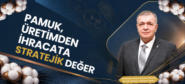 “PAMUK, ÜRETİMDEN İHRACATA STRATEJİK DEĞER”