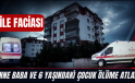 ANNE BABA VE 6 YAŞINDAKİ ÇOCUK ÖLÜME ATLADI