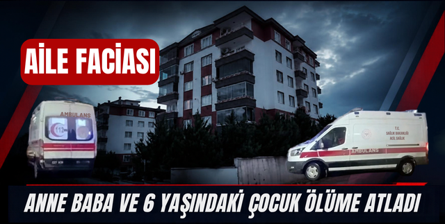 ANNE BABA VE 6 YAŞINDAKİ ÇOCUK ÖLÜME ATLADI