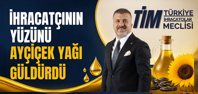 İHRACATÇININ YÜZÜNÜ AYÇİÇEK YAĞI GÜLDÜRDÜ