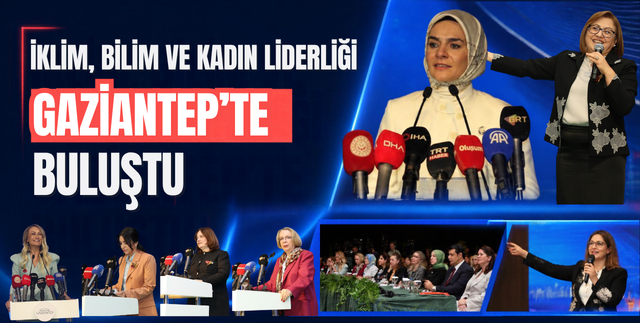 İKLİM, BİLİM VE KADIN LİDERLİĞİ GAZİANTEP’TE BULUŞTU