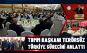 TBMM BAŞKANI TERÖRSÜZ TÜRKİYE SÜRECİNİ ANLATTI