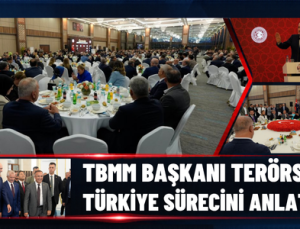 TBMM BAŞKANI TERÖRSÜZ TÜRKİYE SÜRECİNİ ANLATTI