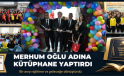 MERHUM OĞLU ADINA KÜTÜPHANE YAPTIRDI