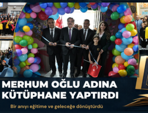 MERHUM OĞLU ADINA KÜTÜPHANE YAPTIRDI