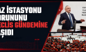BAZ İSTASYONU SORUNUNU MECLİS GÜNDEMİNE TAŞIDI
