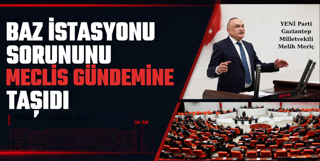 BAZ İSTASYONU SORUNUNU MECLİS GÜNDEMİNE TAŞIDI