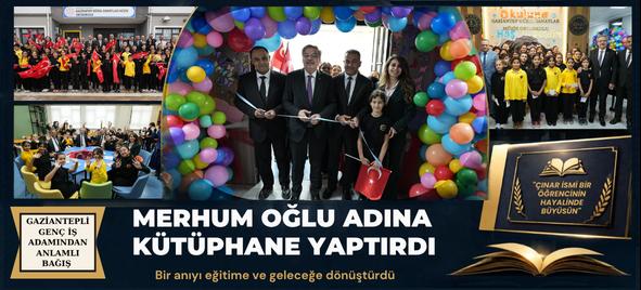 MERHUM OĞLU ADINA KÜTÜPHANE YAPTIRDI