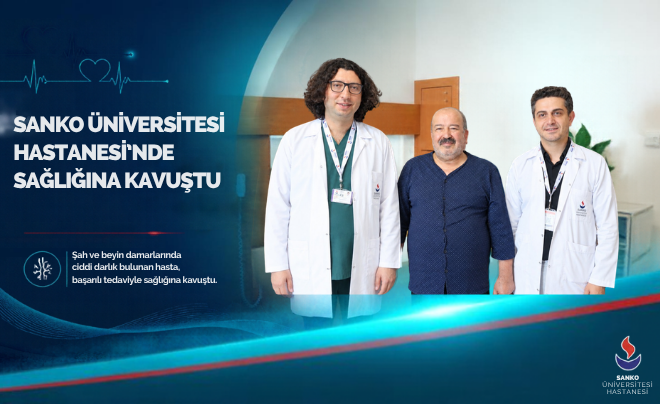 SANKO ÜNİVERSİTESİ HASTANESİ’NDE SAĞLIĞINA KAVUŞTU